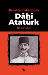 Şam`dan İstanbul`a Dahi Atatürk - 1