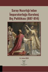 Saray Nazırlığı’ndan İmparatorluğa Karolenj Dış Politikası 687-814 - 1