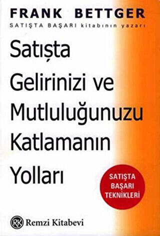 Satışta Gelirinizi ve Mutluluğunuzu Katlamanın Yolları: Satışta Başarı Teknikleri - 1