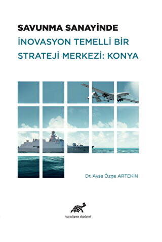 Savunma Sanayinde İnovasyon Temelli Bir Strateji Merkezi: Konya - 1