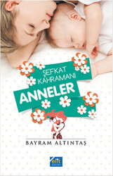 Şefkat Kahramanı Anneler - 1