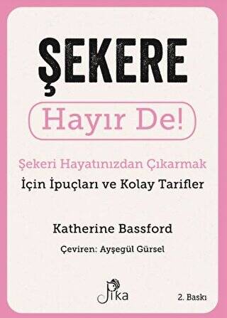 Şekere Hayır De! - Şekeri Hayatınızdan Çıkarmak için İpuçları ve Kolay Tarifler - 1