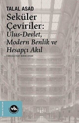 Seküler Çeviriler: Ulus-Devlet Modern Benlik ve Hesapçı Akıl - 1