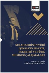 Selahaddin Eyyübi Işıksal’ın Hayatı, Eserleri Ve Türk Mûsikîsi Çalışmaları - 1