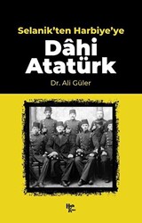 Selanik`ten Harbiye`ye Dahi Atatürk - 1