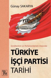 Sendikalizm ve Parlamentarizm Arasında Türkiye İşçi Partisi Tarihi - 1