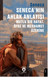 Seneca’nın Ahlak Anlayışı Mutlu Bir Hayat, Öfke ve Merhamet Üzerine - 1