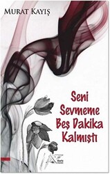 Seni Sevmeme Beş Dakika Kalmıştı - 1