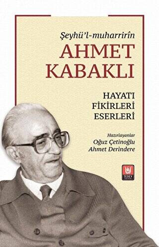 Şeyhü’l-muharririn Ahmet Kabaklı Hayatı, Fikirleri, Eserleri - 1