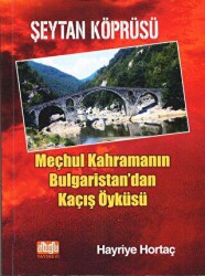 Şeytan Köprüsü - Meçhul Kahramanın Bulgaristan`dan Kaçış Öyküsü - 1