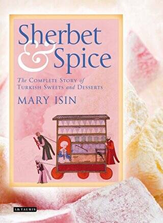 Sherbet and Spice: The Complete Story of Turkish Sweets and Desserts - 1