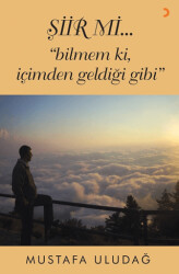 Şiir mi…”bilmem ki, içimden geldiği gibi” - 1