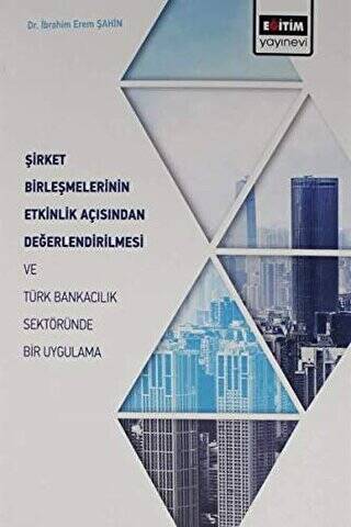 Şirket Birleşmelerinin Etkinlik Açısından Değerlendirilmesi ve Türk Bankacılık Sektöründe Bir Uygulama - 1