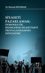 Siyaseti Pazarlamak Demokratik Rejimlerde Siyasi Parti Propagandasının Dönüşümü - 1