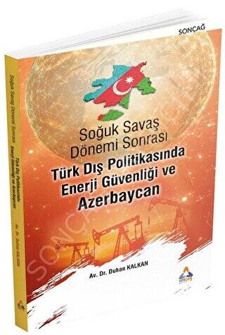 Soğuk Savaş Dönemi Sonrası Türk Dış Politikasında Enerji Güvenliği ve Azerbaycan - 1