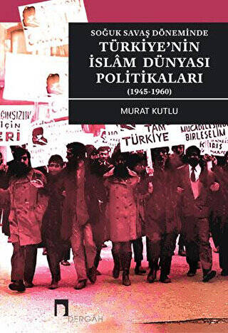 Soğuk Savaş Döneminde Türkiye`nin İslam Dünyası Politikaları 1945-1960 - 1