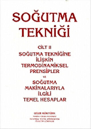 Soğutma Tekniği Cilt: 2 - Soğutma Tekniğine İlişkin Termodinamiksel Prensipler ve Soğutma Makinalarıyla İlgili Temel Hesaplar - 1