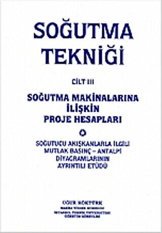 Soğutma Tekniği Cilt: 3 - Soğutma Makinalarına İlişkin Proje Hesapları - 1