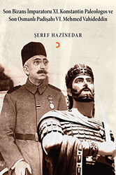 Son Bizans İmparatoru 11. Konstantin Palelogos ve Son Osmanlı Padişahı 6. Mehmed Vahdeddin - 1