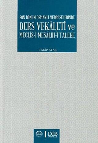 Son Dönem Osmanlı Medreselerinde Ders Vekaleti ve Meclis-i Mesalih-i Talebe - 1