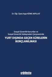 Sosyal Güvenlik Kanunları ve Sosyal Güvenlik Sözleşmeleri Çerçevesinde Yurt Dışında Geçen Sürelerin Borçlanılması - 1