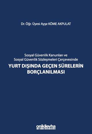 Sosyal Güvenlik Kanunları ve Sosyal Güvenlik Sözleşmeleri Çerçevesinde Yurt Dışında Geçen Sürelerin Borçlanılması - 1