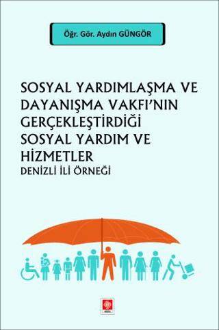 Sosyal Yardımlaşma ve Dayanışma Vakfı`nın Gerçekleştirdiği Sosyal Yardım ve Hizmetler Denizli İli Örneği - 1