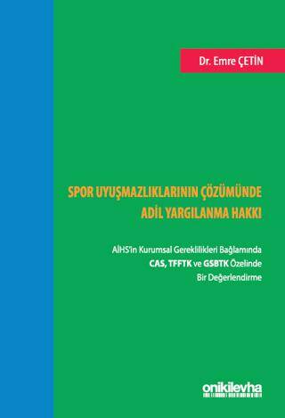 Spor Uyuşmazlıklarının Çözümünde Adil Yargılanma Hakkı: AİHS`in Kurumsal Gereklilikleri Bağlamında CAS, TFFTK ve GSBTK Özelinde Bir Değerlendirme - 1