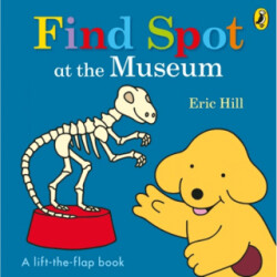 Spot: Find Spot at the Museum A Lift-the-Flap Story - 1