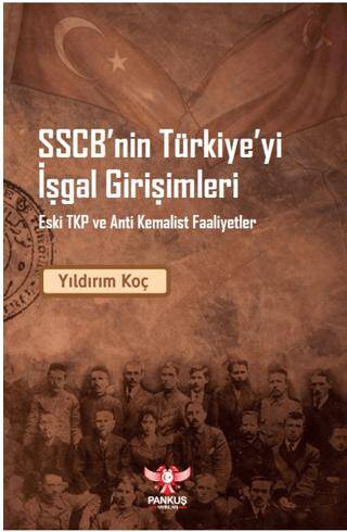 SSCB’nin Türkiye’yi İşgal Girişimleri – Eski TKP ve Anti Kemalist Faaliyet - 1