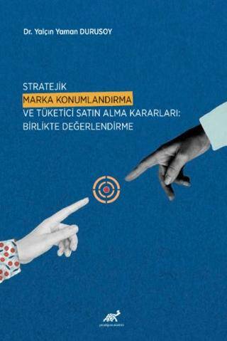 Stratejik Marka Konumlandırma ve Tüketici Satın Alma Kararları: Birlikte Değerlendirme - 1