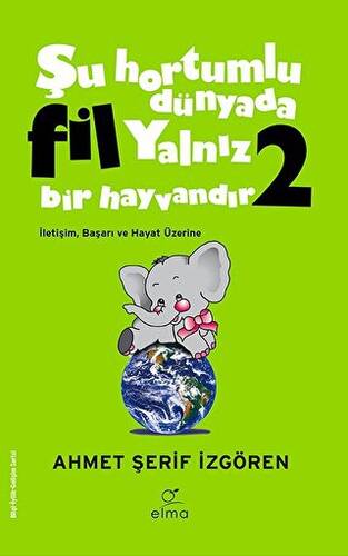 Şu Hortumlu Dünyada Fil Yalnız Bir Hayvandır 2 Yeşil Kapak - 1