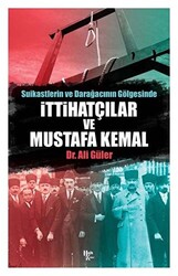 Suikastlerin ve Darağacının Gölgesinde İttihatçılar ve Mustafa Kemal - 1