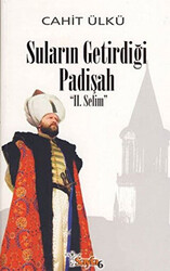 Suların Getirdiği Padişah: 2. Selim - 1