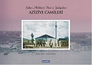 Sultan Abdülaziz Han`ın Yadigarları Aziziye Camileri - 1