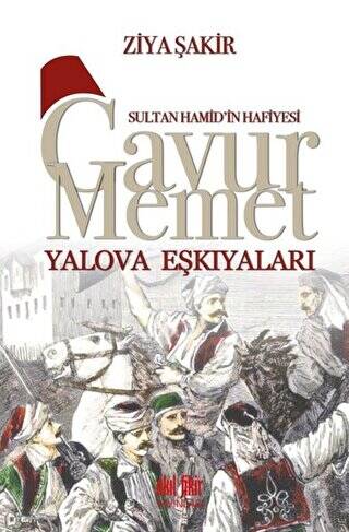 Sultan Hamid`in Hafiyesi - Gavur Memet Yalova Eşkıyaları - 1