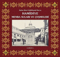 Sultan İkinci Abdülhamîd Han’ın Hamidiye Menba Suları ve Çeşmeleri - 1