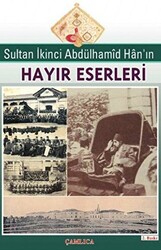 Sultan İkinci Abdülhamid Han’ın Hayır Eserleri - 1