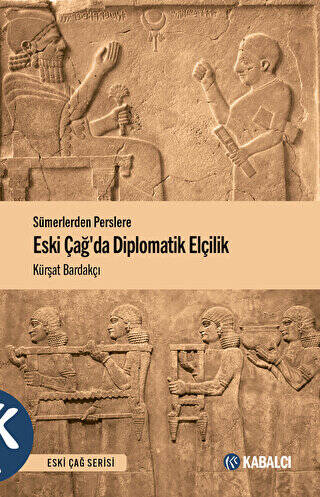 Sümerlerden Perslere Eski Çağda Diplomatik Elçilik - 1