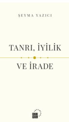 Tanrı, İyilik ve İrade - 1