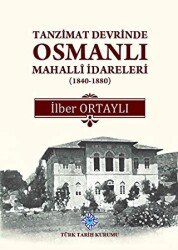 Tanzimat Devrinde Osmanlı Mahalli İdareleri 1840 - 1880 - 1