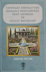 Tanzimat Dönemi`nde Osmanlı Kentlerinde Kent Meydanı ve Millet Bahçeleri - 1