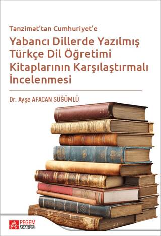 Tanzimattan Cumhuriyete Yabancı Dillerde Yazılmış Türkçe Dil Öğretimi Kitaplarının Karşılaştırılması - 1