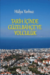 Tarih İçinde Güzel Bahçe`ye Yolculuk - 1