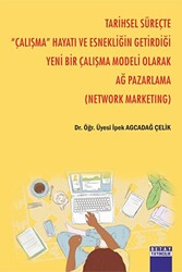 Tarihsel Süreçte `` Çalışma `` Hayatı Ve Esnekliğin Getirdiği Yeni Bir Çalışma Modeli Olarak Ağ Pazarlama Network Marketıng - 1