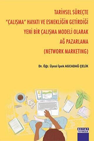 Tarihsel Süreçte `` Çalışma `` Hayatı Ve Esnekliğin Getirdiği Yeni Bir Çalışma Modeli Olarak Ağ Pazarlama Network Marketıng - 1