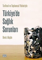 Tarihsel ve Toplumsal Yönleriyle Türkiye`de Sağlık Sorunları - 1