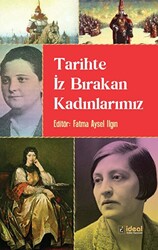 Tarihte İz Bırakan Kadınlarımız - 1