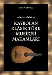 Tarihte ve Günümüzde Kaybolan Klasik Türk Musikisi Makamları - 1