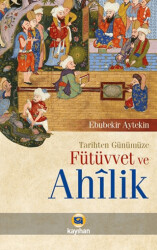 Tarihten Günümüze Fütüvvet ve Ahilik - 1